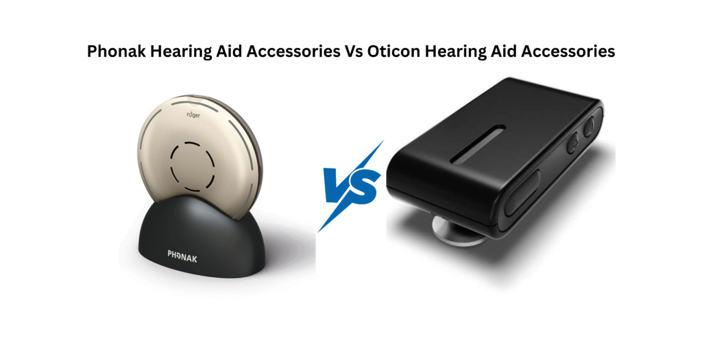 Phonak Hearing Aid Accessories Vs Oticon Hearing Aid Accessories